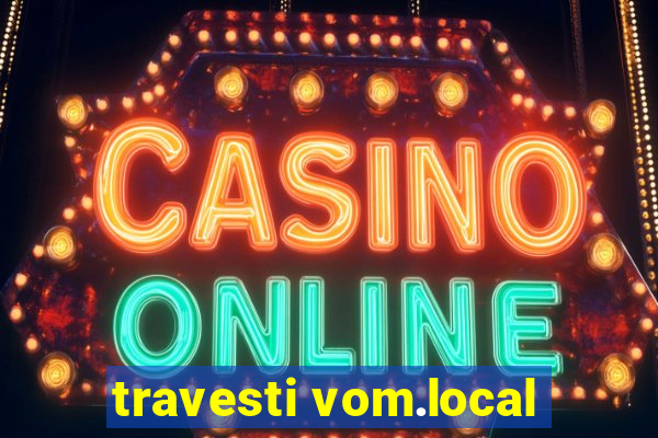 travesti vom.local