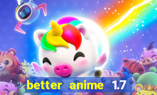 better anime 1.7 apk download