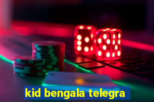 kid bengala telegra