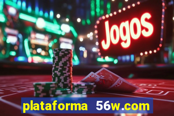 plataforma 56w.com é confiável