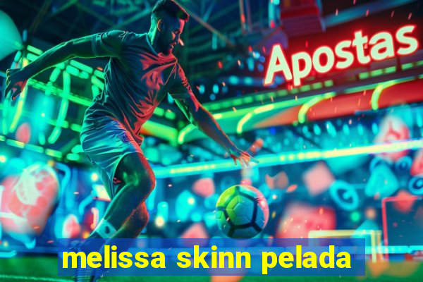 melissa skinn pelada