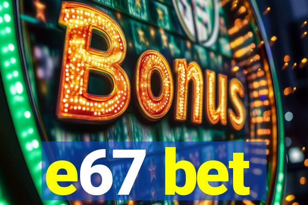 e67 bet