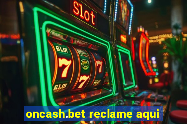 oncash.bet reclame aqui