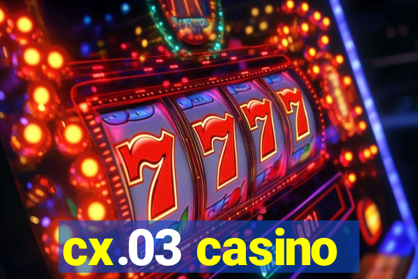 cx.03 casino