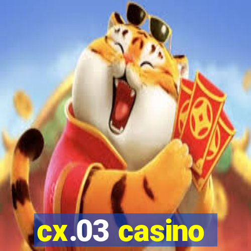 cx.03 casino