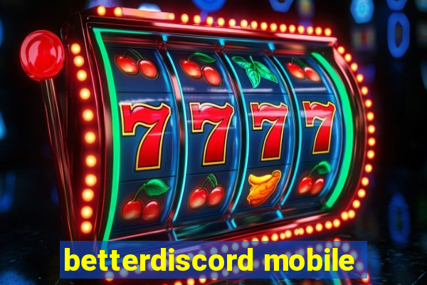 betterdiscord mobile