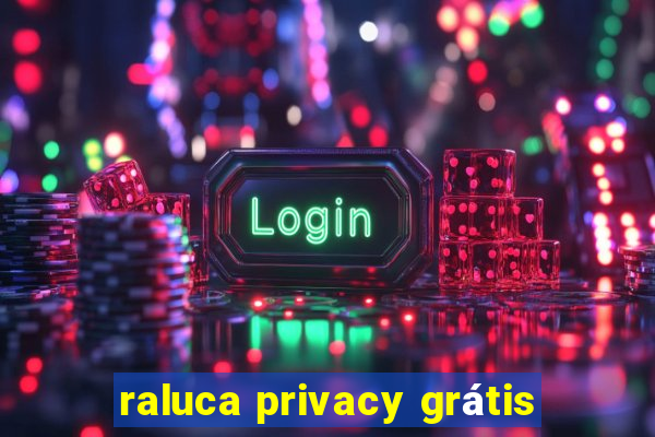 raluca privacy grátis
