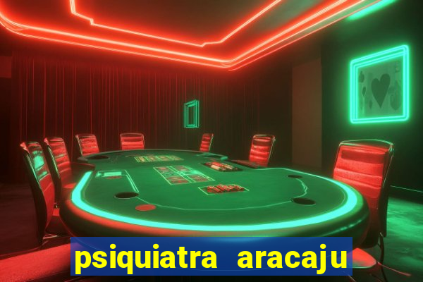 psiquiatra aracaju rua bahia