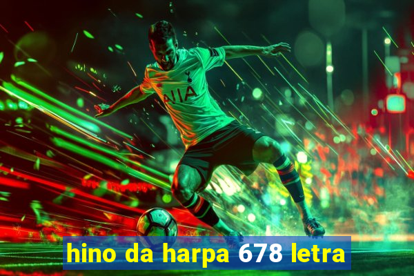 hino da harpa 678 letra