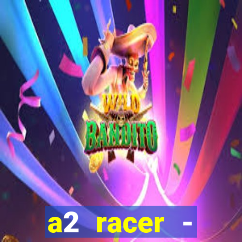 a2 racer - riscando o asfalto assistir