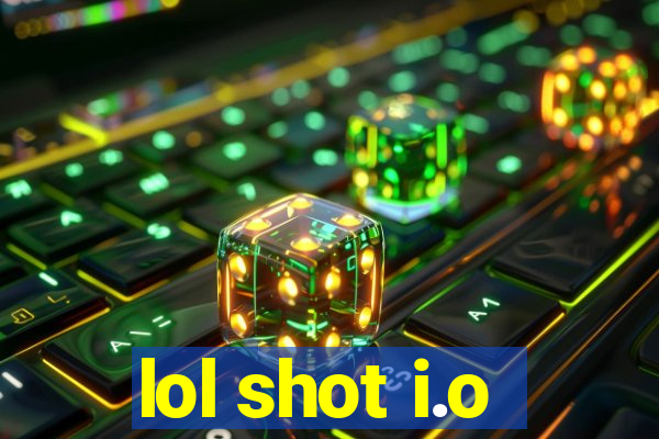 lol shot i.o