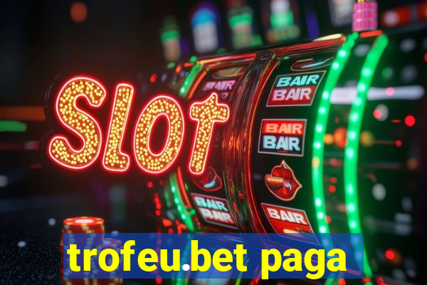 trofeu.bet paga