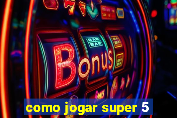como jogar super 5