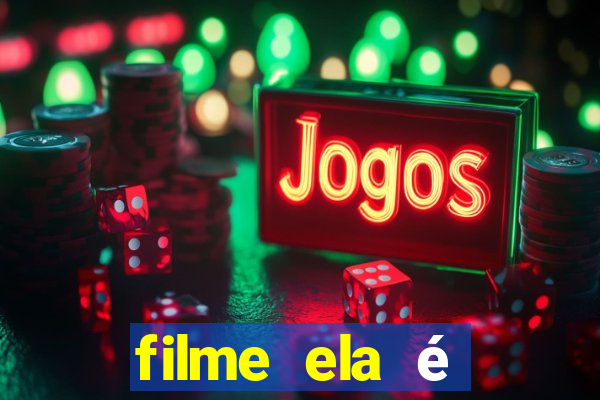 filme ela é demais completo dublado assistir online grátis