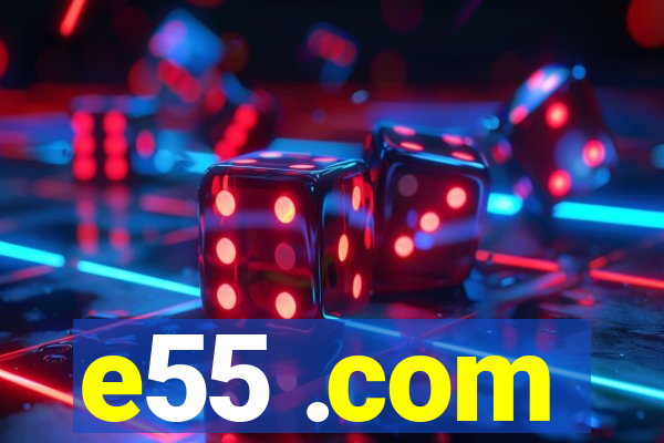 e55 .com