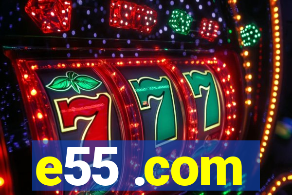 e55 .com