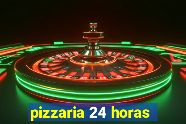 pizzaria 24 horas