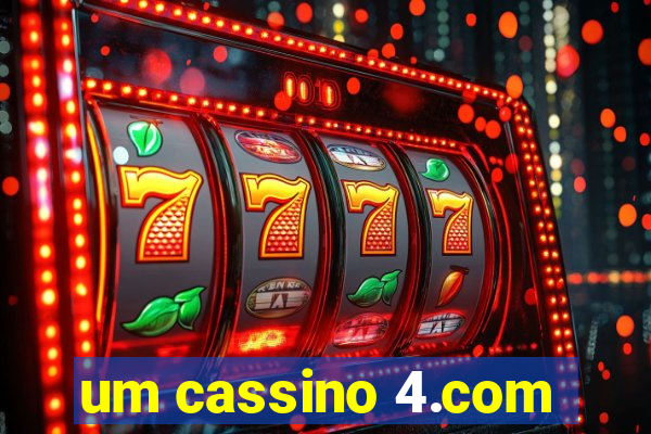 um cassino 4.com