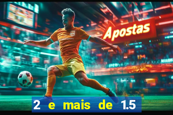 2 e mais de 1.5 betano o que significa