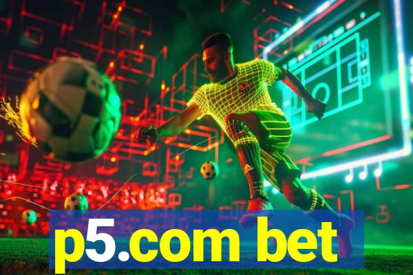p5.com bet