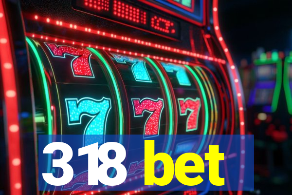318 bet