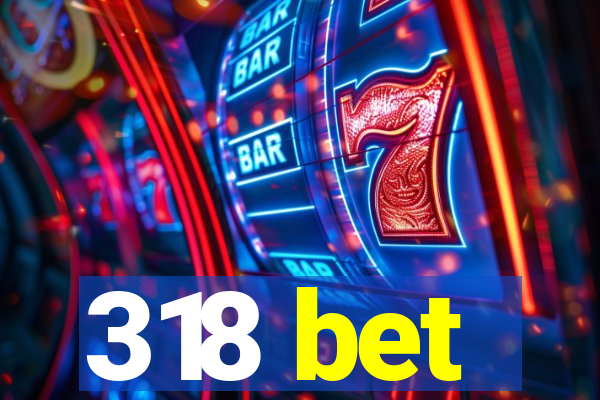 318 bet