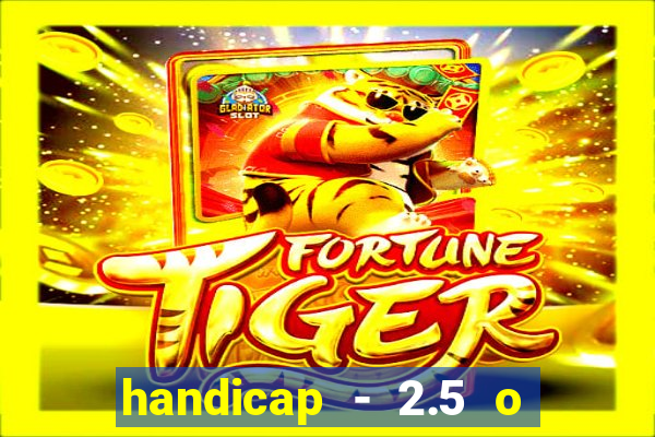 handicap - 2.5 o que significa