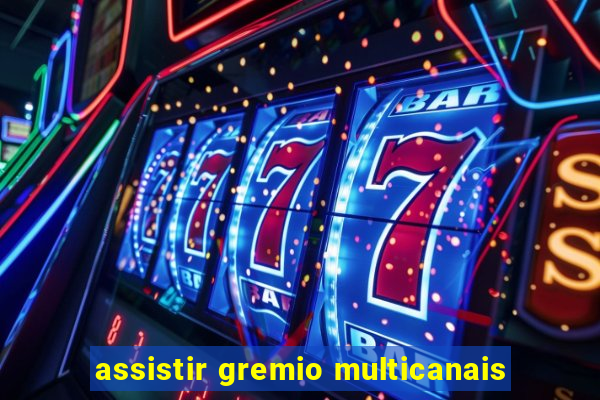 assistir gremio multicanais