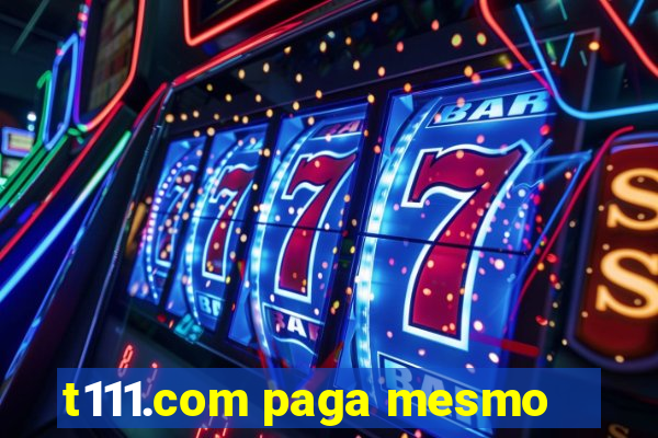 t111.com paga mesmo