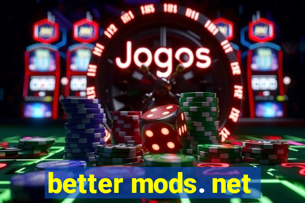 better mods. net