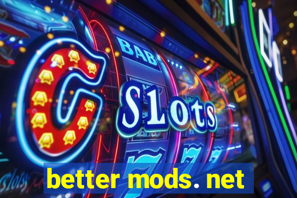better mods. net