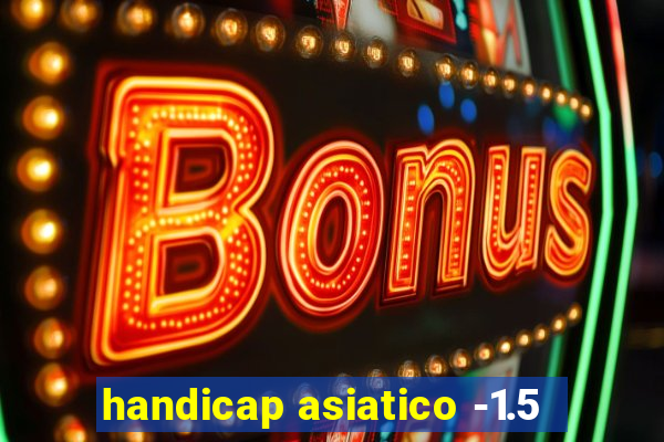 handicap asiatico -1.5