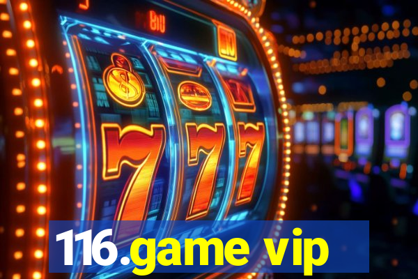 116.game vip