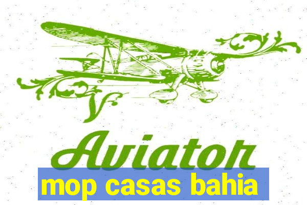 mop casas bahia