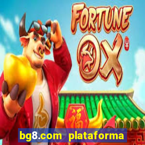 bg8.com plataforma paga mesmo