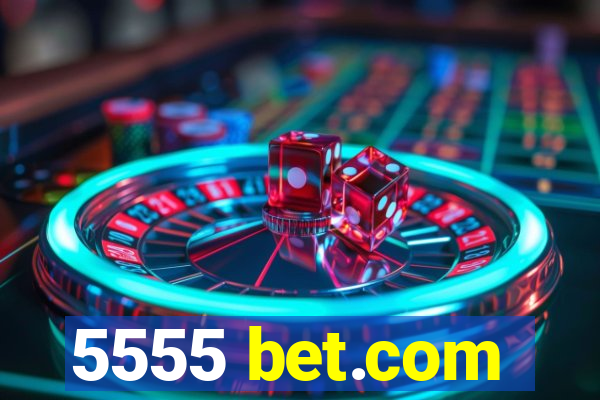 5555 bet.com
