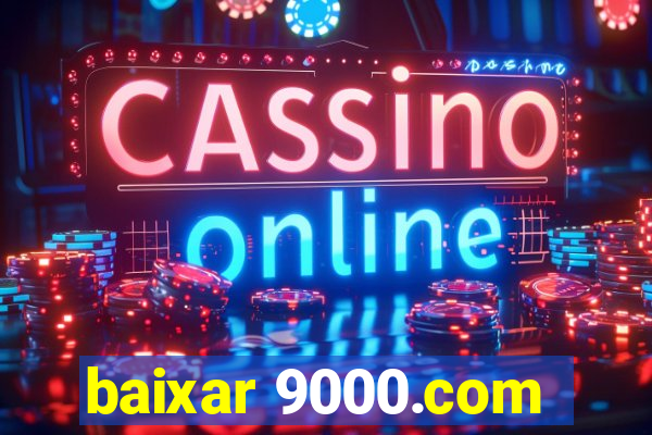 baixar 9000.com