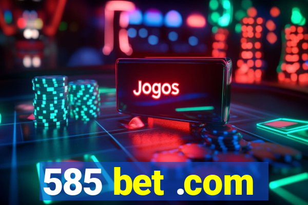 585 bet .com