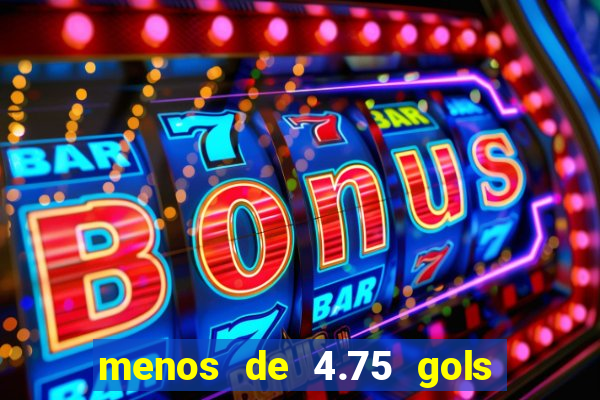 menos de 4.75 gols o que significa