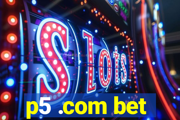 p5 .com bet