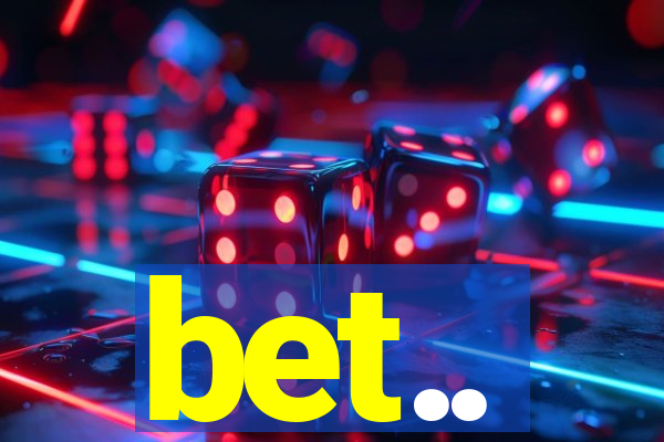 bet..