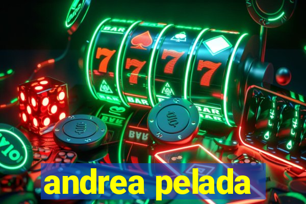 andrea pelada