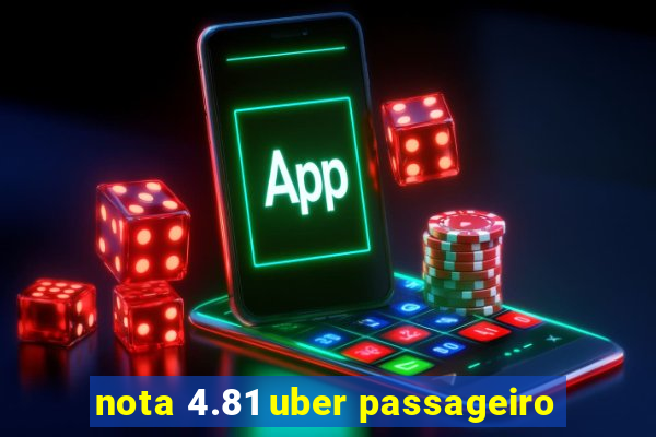 nota 4.81 uber passageiro