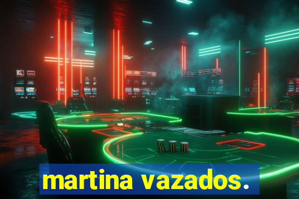 martina vazados.