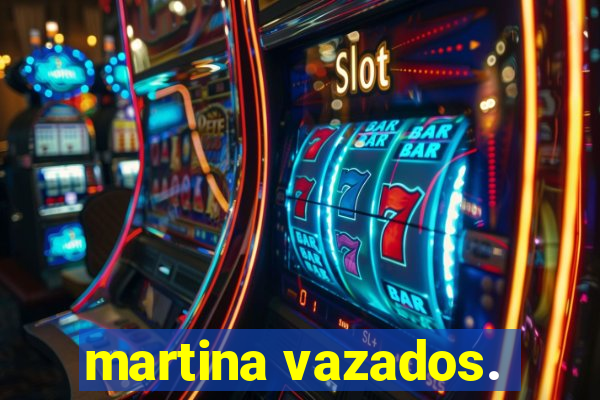 martina vazados.