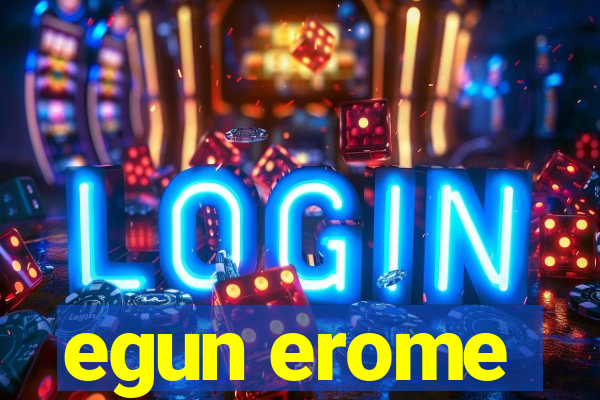 egun erome