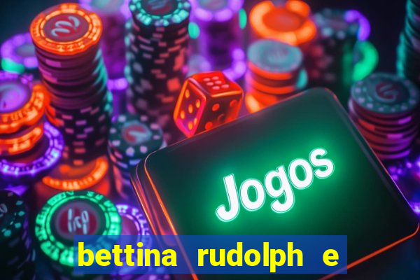 bettina rudolph e marcelo terminaram