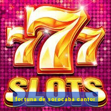 fortuna de sorocaba cantor