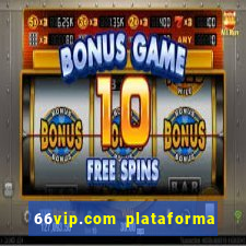 66vip.com plataforma de jogos