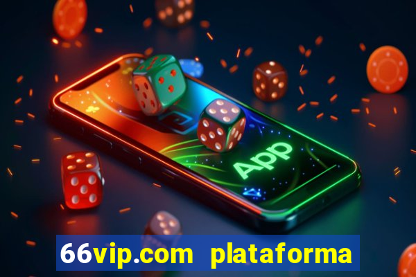 66vip.com plataforma de jogos